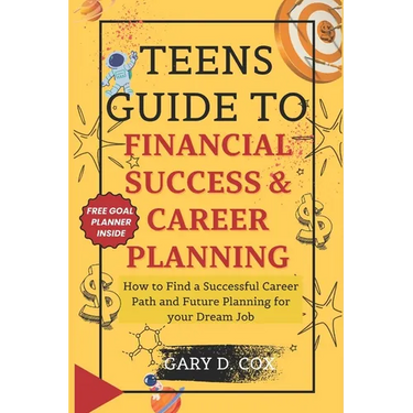 Teens Guide to Financial Skill and Career Planning: How to Find a Successful Career Path and Future Planning for your Dream Job