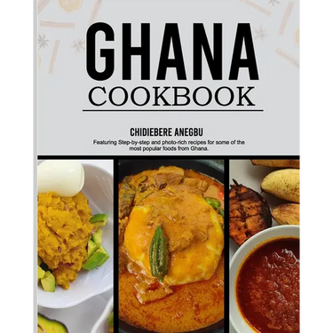 Ghanaian Cookbook: Easy and Step-by-Step Recipes From the Regions of Ghana - From Ghana With Love