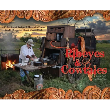 Ribeyes & Cowtales: A Collection of Recipes & Memories From a World Champion Chuck Wagon Cook