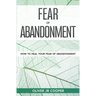 Fear of Abandonment: How To Heal Your Fear of Abandonment