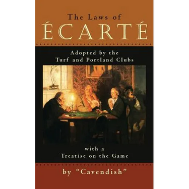 The Laws of Ecarte: The Laws of Écarté, Adopted by The Turf and Portland Clubs with a Treatise on the Game