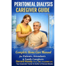 Peritoneal Dialysis Caregiver Guide: Complete Home Care Manual for Patients, Attendants & Family Caregivers: #PeritonealDialysisCaregiverGuide #HomePe