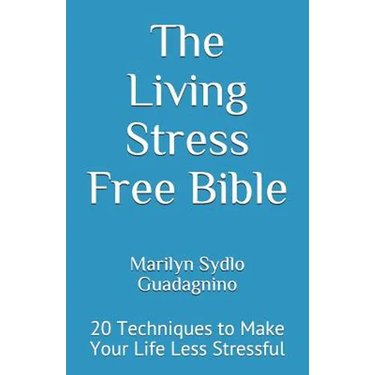 The Living Stress Free Bible: 20 Techniques to Make Your Life Less Stressful