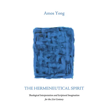 The Hermeneutical Spirit: Theological Interpretation and Scriptural Imagination for the 21st Century