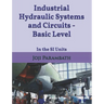 Industrial Hydraulic Systems and Circuits - Basic Level: In the SI Units