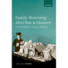 Family Mourning After War and Disaster in Twentieth-Century Britain