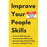 Improve Your People Skills: How to Connect With Anyone, Communicate Effectively, Develop Deep Relationships, and Become a People Person