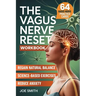 The Vagus Nerve Reset: A 7-Day Solution to Activate Your Healing System, Reduce Anxiety, and Regain Natural Balance Through Easy, Science-Based Exerci