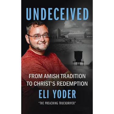 Undeceived: From Amish Tradition to Christ's Redemption
