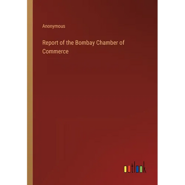 Report of the Bombay Chamber of Commerce