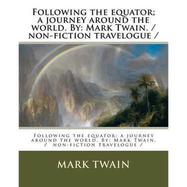 Following the equator; a journey around the world. By: Mark Twain. / non-fiction travelogue /