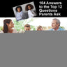 Teens 10 to 20: 104 Answers to the Top 12 Questions Parents Ask