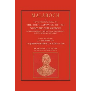 Malaboch: Or Notes from My Diary of the Boer Campaign of 1894 Against the Chief Malaboch of Blaauwberg, District Zoutpansberg, S