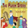 The Purim Story: The Story of Queen Esther and Mordechai the Righteous