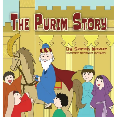 The Purim Story: The Story of Queen Esther and Mordechai the Righteous