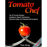 Tomato Chef: Top 30 Tomato Recipes: Appetizers, Salads, Sandwiches, Sauces & Salsa, and Desserts with tomatoes!