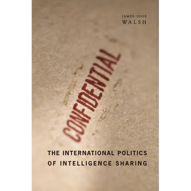 The International Politics of Intelligence Sharing