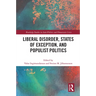 Liberal Disorder, States of Exception, and Populist Politics