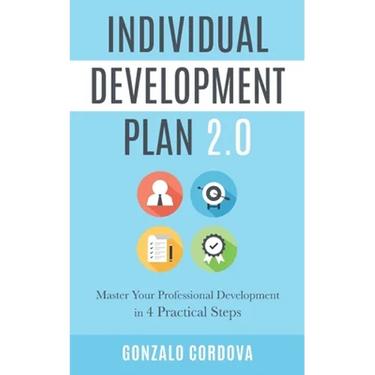 Individual Development Plan 2.0: Master Your Professional Development in 4 Practical Steps