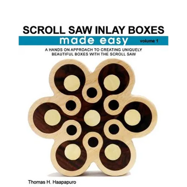 Scroll Saw Inlay Boxes Made Easy: A Hands On Approach to Making Inlay Boxes with the Scroll Saw