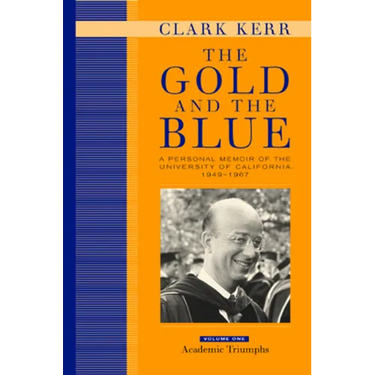 The Gold and the Blue, Volume One: A Personal Memoir of the University of California, 1949-1967, Academic Triumphs