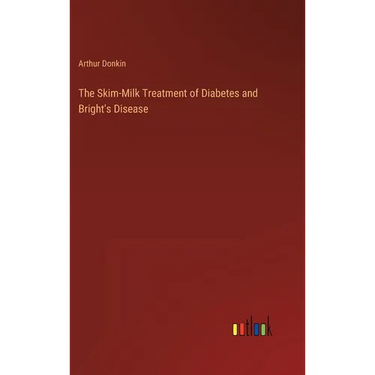The Skim-Milk Treatment of Diabetes and Bright's Disease