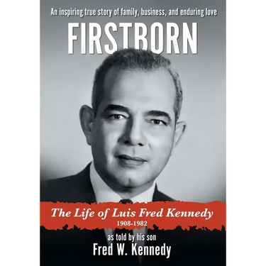 Firstborn: The Life of Luis Fred Kennedy 1908-1982