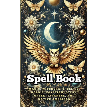 Spell Book: Magic: Witchcraft, Celtic, Nordic, Egyptian, Gypsy, Greek, Japanese, and Native American