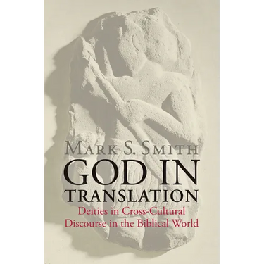 God in Translation: Deities in Cross-Cultural Discourse in the Biblical World