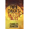 Papa Chuck's Twisted Tales