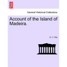 Account of the Island of Madeira.