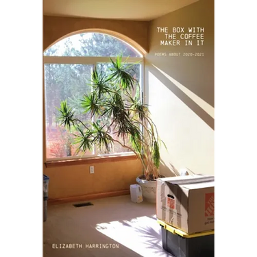 The Box with the Coffee Maker In It: poems about 2020-2021