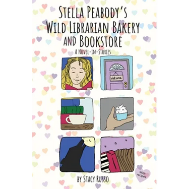 Stella Peabody's Wild Librarian Bakery and Bookstore: A Novel-in-Stories