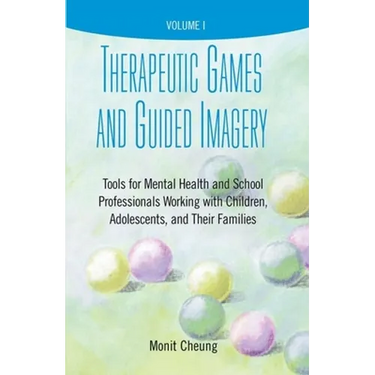 Therapeutic Games and Guided Imagery: Tools for Mental Health and School Professionals Working with Children, Adolescents, and Their Families