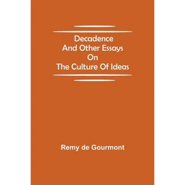 Decadence and Other Essays on the Culture of Ideas