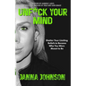 Unf*ck Your Mind: Shatter Your Limiting Beliefs to Become Who You Were Meant to Be
