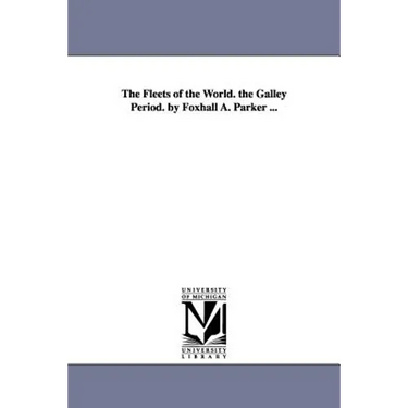 The Fleets of the World. the Galley Period. by Foxhall A. Parker ...