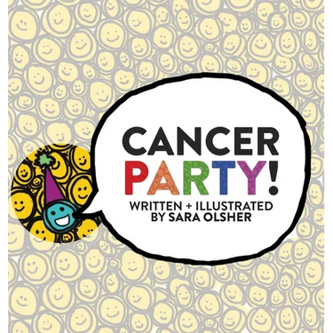 Cancer Party!: Explain Cancer, Chemo, and Radiation to Kids in a Totally Non-Scary Way
