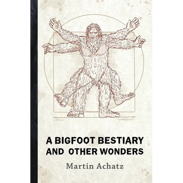 A Bigfoot Bestiary and Other Wonders: Poems