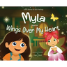 Myla Learns Wings Over My Heart: Emotional Intelligence and Self-Regulation Skills for Kids