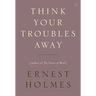 Think Your Troubles Away