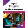 Digital Forensics and Incident Response: A practical guide to using Kali Linux for cyber investigations (English Edition)
