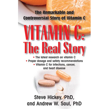 Vitamin C: The Real Story: The Remarkable and Controversial Healing Factor