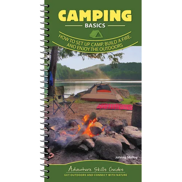 Camping Basics: How to Set Up Camp, Build a Fire, and Enjoy the Outdoors
