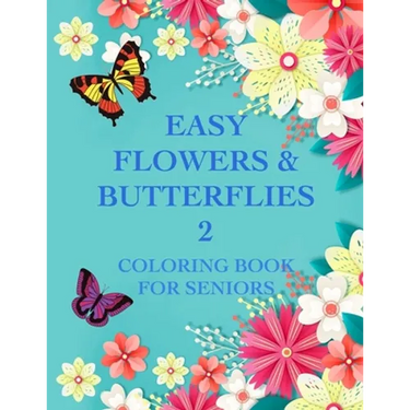 Easy Flowers & Butterflies 2: Coloring Book For Seniors And Adults With Dementia