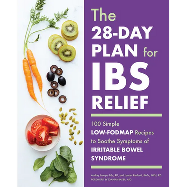 The 28-Day Plan for Ibs Relief: 100 Simple Low-Fodmap Recipes to Soothe Symptoms of Irritable Bowel Syndrome