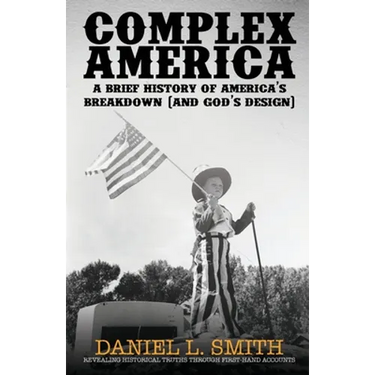 Complex America: A Brief History of America's Breakdown (and God's Design)