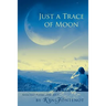 Just a Trace of Moon