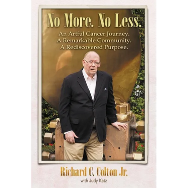 No More. No Less.: An Artful Cancer Journey. A Remarkable Community. A Rediscovered Purpose.