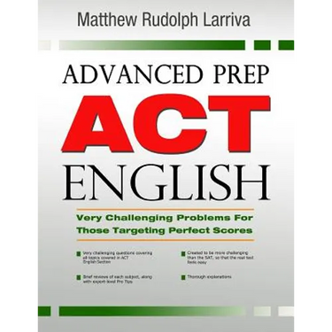 Advanced Prep: ACT English: Very Challenging Problems for Those Targeting Perfect Scores